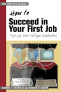 How to Succeed in Your First Job: Tips for New College Graduates