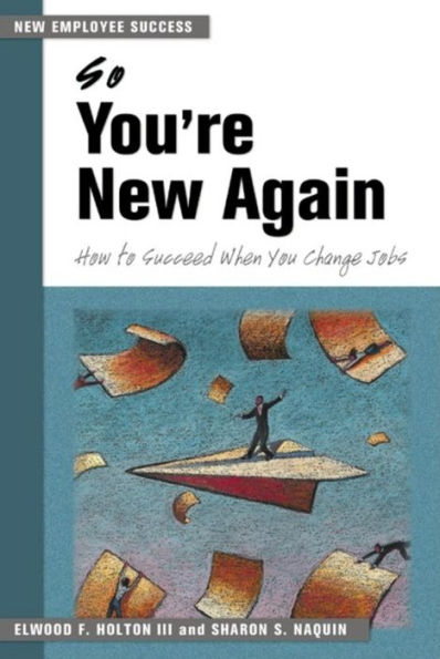 So You're New Again: How to Succeed When You Change Jobs / Edition 1