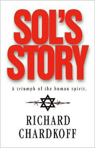 Title: Sol's Story a Triumph of the Human Spirit, Author: Richard Chardkoff