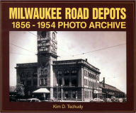 Title: Milwaukee Road Depots 1856-1954 Photo Archive, Author: Kim Tschudy