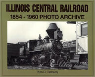 Title: Illinois Central Railroad, 1875-1970: Photo Archive, Author: Kim D Tschudy