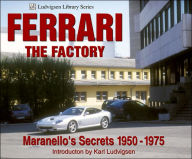 Title: Ferrari - The Factory: Maranello's Secrets 1950-1975, Author: Karl Ludvigsen