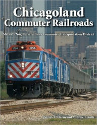 Title: Chicagoland Commuter Railroads: Metra & Northern Indiana Commuter Transportation District, Author: Patrick Dorin