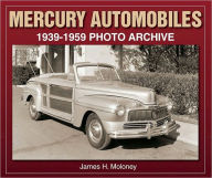 Title: Mercury Automobiles: 1939-1959 Photo Archive, Author: James Moloney