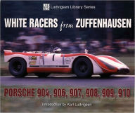 Title: White Racers from Zuffenhausen: Porsche 904, 906, 907, 908, 909, 910, Author: Karl Ludvigsen