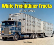 Title: White-Freightliner Trucks of the 1960s, Author: Ron Adams