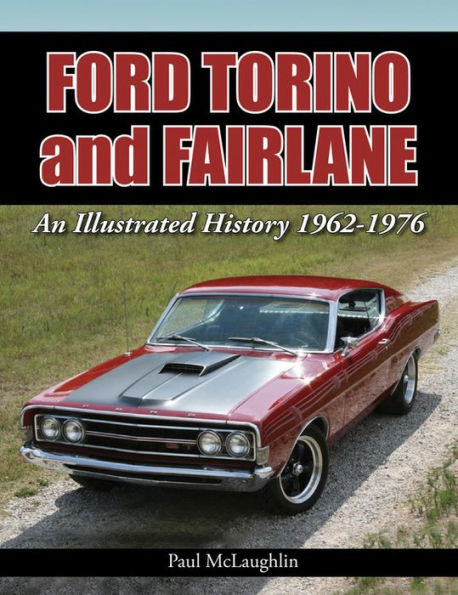 Ford Torino and Fairlane: An Illustrated History 1962 - 1976