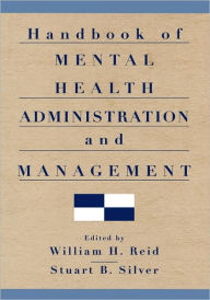 Title: Handbook of Mental Health Administration and Management / Edition 1, Author: William H. Reid