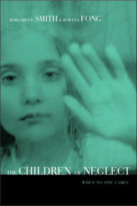Title: Children of Neglect: When No One Cares / Edition 1, Author: Margaret Smith