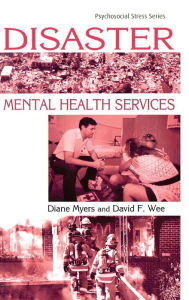 Title: Disaster Mental Health Services: A Primer for Practitioners / Edition 1, Author: Diane Myers