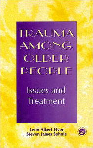 Title: Trauma Among Older People: Issues and Treatment / Edition 1, Author: Leon Albert Hyer