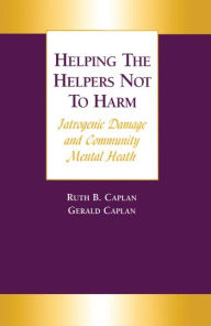 Title: Helping the Helpers Not to Harm, Author: Gerald Caplan