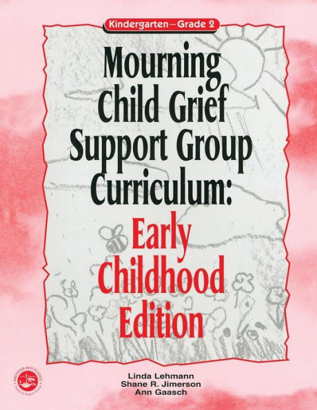 Mourning Child Grief Support Group Curriculum: Early Childhood Edition: Kindergarten - Grade 2