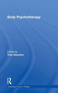 Title: Body Psychotherapy / Edition 1, Author: Tree Staunton