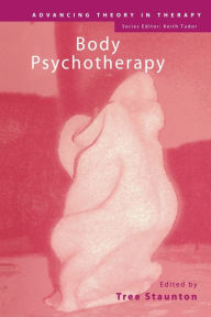 Title: Body Psychotherapy / Edition 1, Author: Tree Staunton