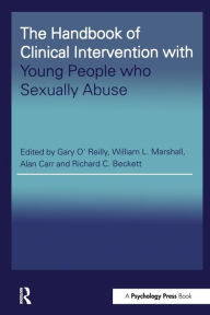 Title: The Handbook of Clinical Intervention with Young People who Sexually Abuse / Edition 1, Author: Gary O'Reilly