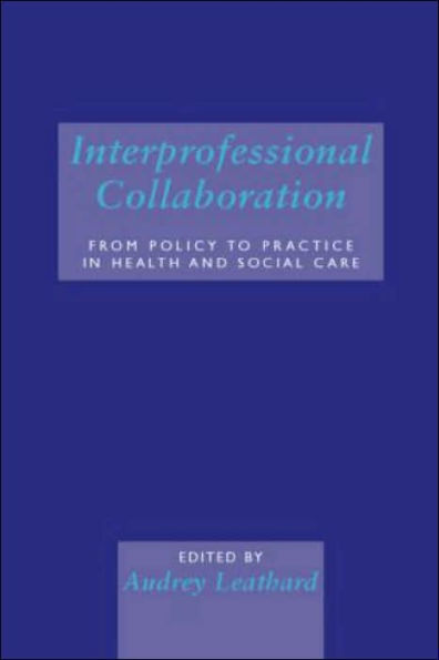 Interprofessional Collaboration: From Policy to Practice in Health and Social Care / Edition 1