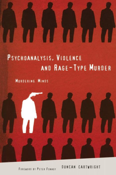 Psychoanalysis, Violence and Rage-Type Murder: Murdering Minds