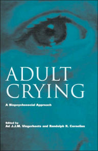 Title: Adult Crying: A Biopsychosocial Approach / Edition 1, Author: Ad J.J.M. Vingerhoets