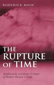 Title: The Rupture of Time: Synchronicity and Jung's Critique of Modern Western Culture / Edition 1, Author: Roderick Main