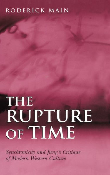 The Rupture of Time: Synchronicity and Jung's Critique of Modern Western Culture / Edition 1