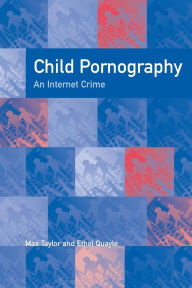 Title: Child Pornography: An Internet Crime / Edition 1, Author: Ethel Quayle