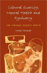 Title: Cultural Diversity, Mental Health and Psychiatry: The Struggle Against Racism, Author: Dr Suman Fernando