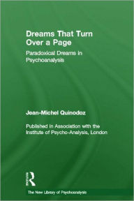 Title: Dreams That Turn Over a Page: Paradoxical Dreams in Psychoanalysis, Author: Jean-Michel Quinodoz