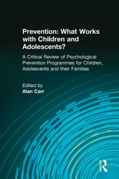 Prevention: What Works with Children and Adolescents?: A Critical Review of Psychological Prevention Programmes for Children, Adolescents and their Families / Edition 1