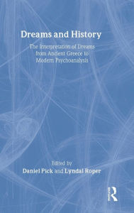 Title: Dreams and History: The Interpretation of Dreams from Ancient Greece to Modern Psychoanalysis / Edition 1, Author: Daniel Pick