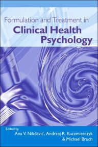 Title: Formulation and Treatment in Clinical Health Psychology / Edition 1, Author: Ana V. Nikcevic