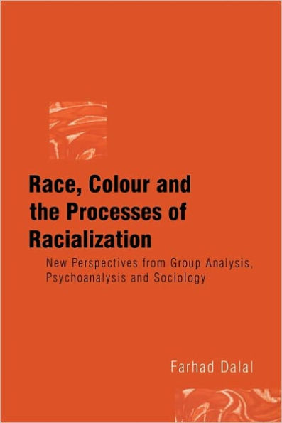 Race, Colour and the Processes of Racialization: New Perspectives from Group Analysis, Psychoanalysis and Sociology / Edition 1