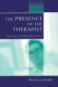 Title: The Presence of the Therapist: Treating Childhood Trauma, Author: Monica Lanyado