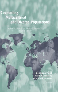 Title: Counseling Multicultural and Diverse Populations: Strategies for Practitioners, Fourth Edition / Edition 4, Author: Nicholas A. Vacc