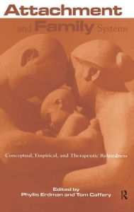 Title: Attachment and Family Systems: Conceptual, Empirical and Therapeutic Relatedness / Edition 1, Author: Phyllis Erdman