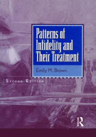 Title: Patterns Of Infidelity And Their Treatment / Edition 2, Author: Emily M. Brown