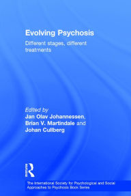 Title: Evolving Psychosis: Different Stages, Different Treatments / Edition 1, Author: Jan Olav Johannessen