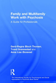 Title: Family and Multi-Family Work with Psychosis: A Guide for Professionals / Edition 1, Author: Gerd-Ragna Bloch Thorsen