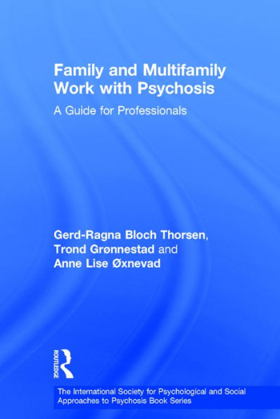 Family and Multi-Family Work with Psychosis: A Guide for Professionals / Edition 1