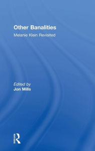 Title: Other Banalities: Melanie Klein Revisited / Edition 1, Author: Jon Mills