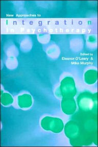 Title: New Approaches to Integration in Psychotherapy / Edition 1, Author: Eleanor O'Leary