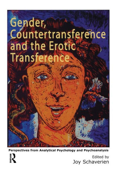 Gender, Countertransference and the Erotic Transference: Perspectives from Analytical Psychology and Psychoanalysis / Edition 1