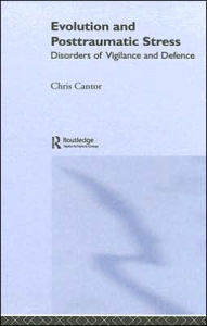 Title: Evolution and Posttraumatic Stress: Disorders of Vigilance and Defence / Edition 1, Author: Chris Cantor