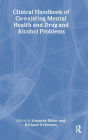 Clinical Handbook of Co-existing Mental Health and Drug and Alcohol Problems / Edition 1