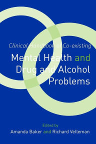 Title: Clinical Handbook of Co-existing Mental Health and Drug and Alcohol Problems / Edition 1, Author: Amanda Baker