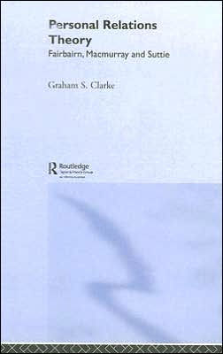 Personal Relations Theory: Fairbairn, Macmurray and Suttie / Edition 1