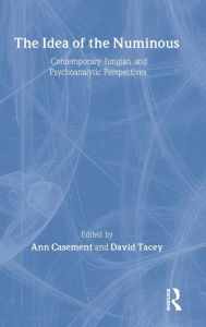 Title: The Idea of the Numinous: Contemporary Jungian and Psychoanalytic Perspectives / Edition 1, Author: Ann Casement