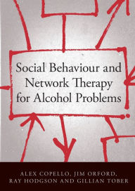 Title: Social Behaviour and Network Therapy for Alcohol Problems, Author: Alex Copello