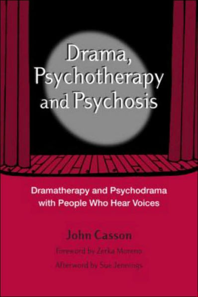 Drama, Psychotherapy and Psychosis: Dramatherapy and Psychodrama with People Who Hear Voices / Edition 1