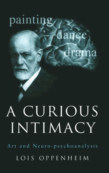 A Curious Intimacy: Art and Neuro-psychoanalysis / Edition 1